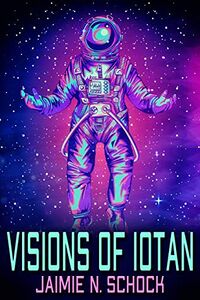 Cover of Visions of Iotan by Jaimie N. Schock
