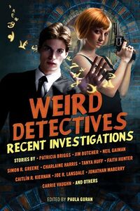 Cover of Weird Detectives: Recent Investigations edited by Paula Guran