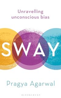 Cover of Sway: Unravelling Unconscious Bias by Pragya Agarwal