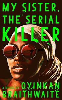 Cover of My Sister, the Serial Killer by Oyinkan Braithwaite