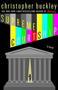 Cover of Supreme Courtship by Christopher Buckley