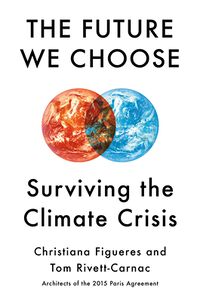 Cover of The Future We Choose: Surviving the Climate Crisis by Christiana Figueres & Tom Rivett-Carnac