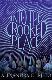 Cover of Into the Crooked Place by Alexandra Christo