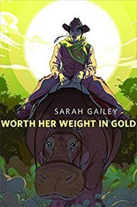 Cover of Worth Her Weight in Gold by Sarah Gailey