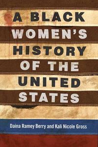 Cover of A Black Women's History of the United States by Daina Ramey Berry & Kali Nicole Gross