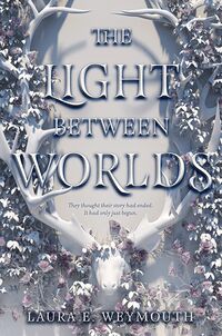 Cover of The Light Between Worlds by Laura E. Weymouth