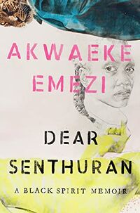 Cover of Dear Senthuran: A Black Spirit Memoir by Akwaeke Emezi