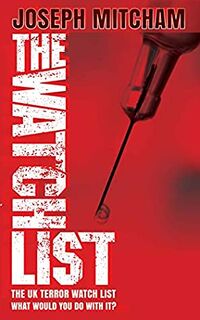 Cover of The Watch List: If you had the UK Terror Watch List What Would You Do With It? by Joseph Mitcham