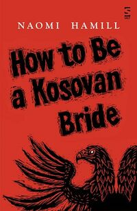 Cover of How to Be a Kosovan Bride by Naomi Hamill