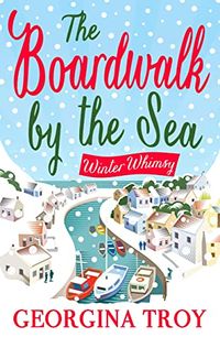 Cover of Winter Whimsy: Escape this Christmas to the Boardwalk by the Sea by Georgina Troy