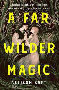 Cover of A Far Wilder Magic by Allison Saft