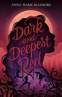 Cover of Dark and Deepest Red by Anna-Marie McLemore