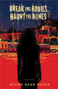 Cover of Break the Bodies, Haunt the Bones by Micah Dean Hicks