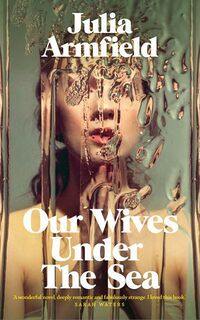 Cover of Our Wives Under the Sea by Julia Armfield