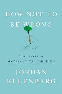 Cover of How Not to Be Wrong: The Power of Mathematical Thinking by Jordan Ellenberg