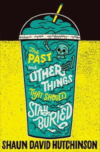 Cover of The Past and Other Things That Should Stay Buried by Shaun David Hutchinson
