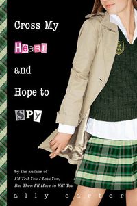 Cover of Cross My Heart and Hope to Spy by Ally Carter