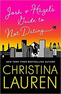 Cover of Josh and Hazel's Guide to Not Dating by Christina Lauren
