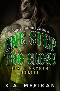 Cover of One Step Too Close: Coffin Nails MC Louisiana by K.A. Merikan