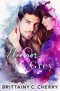 Cover of Eleanor & Grey by Brittainy C. Cherry