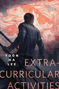 Cover of Extracurricular Activities by Yoon Ha Lee
