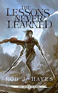 Cover of The Lessons Never Learned by Rob J. Hayes