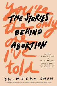 Cover of You're the Only One I've Told: The Stories Behind Abortion by Meera Shah