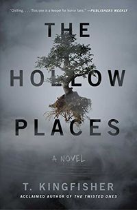 Cover of The Hollow Places by T. Kingfisher