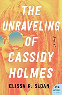 Cover of The Unraveling of Cassidy Holmes by Elissa R. Sloan