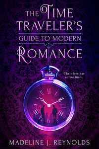 Cover of The Time Traveler's Guide to Modern Romance by Madeline J. Reynolds