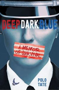 Cover of Deep Dark Blue: A Memoir of Survival by Polo Tate