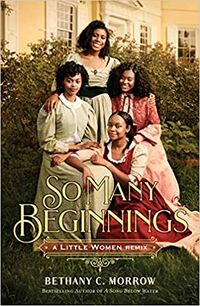 Cover of So Many Beginnings: A Little Women Remix by Bethany C. Morrow