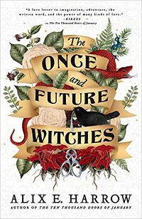 Cover of The Once and Future Witches by Alix E. Harrow