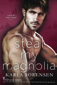Cover of Steal My Magnolia by Karla Sorensen