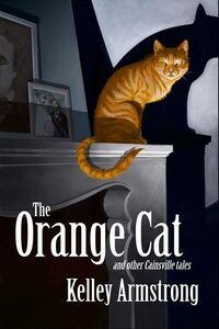 Cover of The Orange Cat and Other Cainsville Tales by Kelley Armstrong