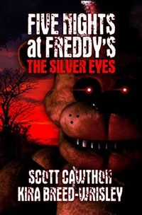 Cover of The Silver Eyes by Scott Cawthon & Kira Breed-Wrisley