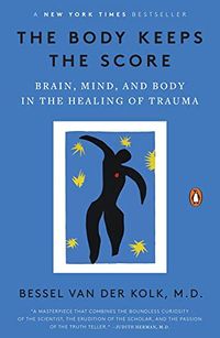 Cover of The Body Keeps the Score: Brain, Mind, and Body in the Healing of Trauma by Bessel A. van der Kolk