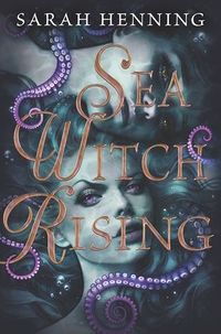 Cover of Sea Witch Rising by Sarah Henning