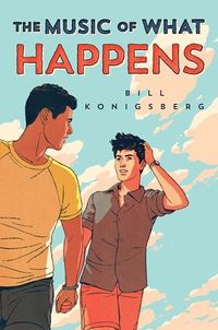 Cover of The Music of What Happens by Bill Konigsberg