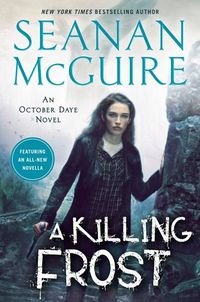 Cover of A Killing Frost by Seanan McGuire