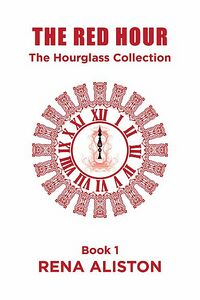 Cover of The Red Hour: The Hourglass Collection Book 1 by Rena Aliston