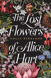 Cover of The Lost Flowers of Alice Hart by Holly Ringland