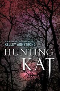 Cover of Hunting Kat by Kelley Armstrong