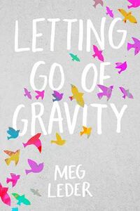 Cover of Letting Go of Gravity by Meg Leder