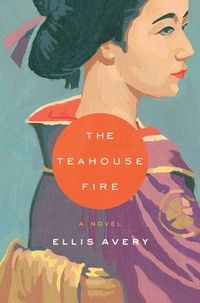 Cover of The Teahouse Fire by Ellis Avery