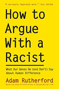 Cover of How to Argue With a Racist: What Our Genes Do (and Don't) Say About Human Difference by Adam Rutherford