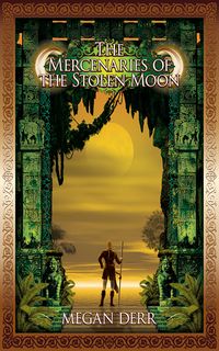 Cover of The Mercenaries of the Stolen Moon by Megan Derr