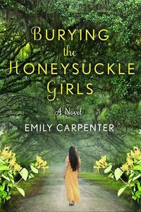 Cover of Burying the Honeysuckle Girls by Emily Carpenter