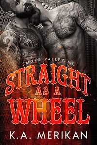 Cover of Straight as a Wheel: Smoke Valley MC by K.A. Merikan