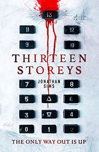 Cover of Thirteen Storeys by Jonathan Sims